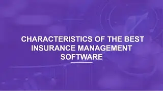 Characteristics of the Best Insurance Management Software