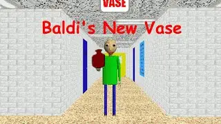 Baldi's New Vase | Baldi's Basics Mod
