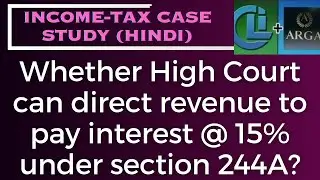 Whether High Court can direct revenue to pay interest @ 15% under section 244A?