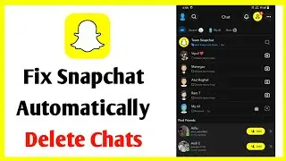 How To Fix Snapchat Automatically Delete Chats