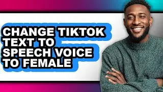 How to Change Tiktok Text to Speech Voice to Female - Full Guide