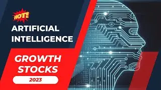 Artificial Intelligence Growth Stocks 2023: Passport to High-Tech Financial Future