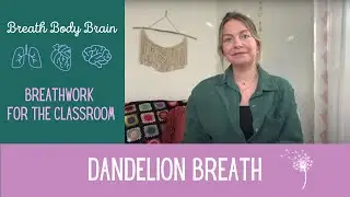Breath Body Brain: Dandelion Breath (Breathwork for the Classroom)