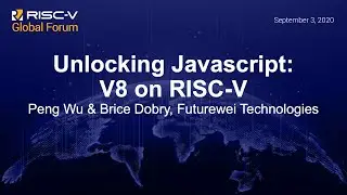 Unlocking Javascript: V8 on RISC-V - Peng Wu & Brice Dobry, Futurewei Technologies