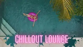 Chillout Lounge MUSIC FOR RELAXATION| LIGHT MUSIC FOR CAFES, WORK, STUDY AND READING