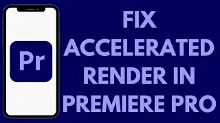 How To Fix Accelerated Render Error In Premiere Pro