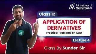 Practical Problems on AOD | Application of Derivatives | Class 12 Maths | Lecture 4