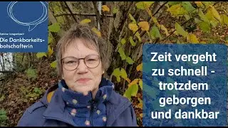 Zeit vergeht zu schnell – trotzdem geborgen und dankbar