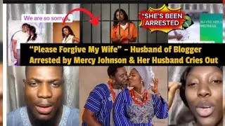 Please Forgive My Wife” – Husband of Blogger Arrested by Mercy Johnson & Her Husband Cries Out