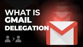 How to Use Gmail Delegation