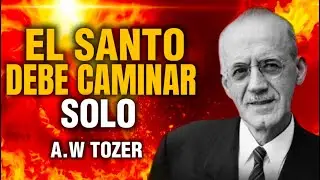 El Santo debe caminar solo - A. W. Tozer / En Español