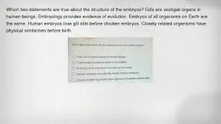 Which two statements are true about the structure of the embryos? Gills are vestigial organs in huma