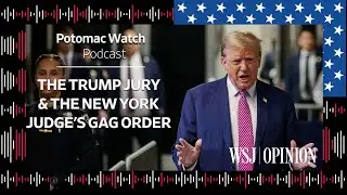 The Trump Jury and the New York Judge's Gag Order