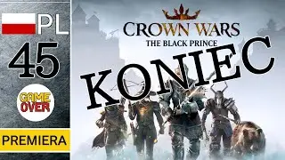 Zagrajmy w Crown Wars: The Black Prince⚔️ || odc. 45 || ODKUPIENIE - KONIEC GRY | Gameplay PL