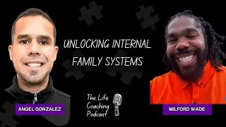 Unlocking Internal Family Systems with Life Coach Milford Wade