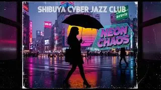 SHIBUYA CYBER JAZZ CLUB - Neon Chaos  | FULL ALBUM | Japanese Fusion Jazz x City Pop | Instrumental