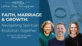 Faith, Marriage & Growth: Navigating Spiritual Evolution Together | Latter Day Struggles