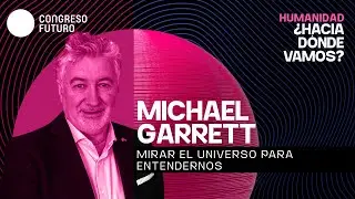 Michael Garrett | Mirar el universo para entendernos | Congreso Futuro 2026