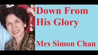 Down From His Glory- Mrs Simon Chan