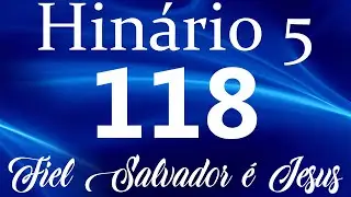 HINO 118 CCB - Fiel Salvador &eacute; Jesus - HIN&Aacute;RIO 5 COM LETRAS