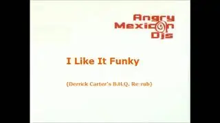 Angry Mexican Dj's - I Like It Funky (Derrick Carter's B.H.Q. re-rub)