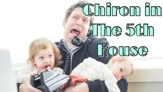 CHIRON IN THE 5TH HOUSE