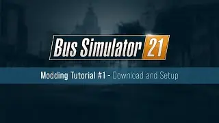 Bus Simulator 21 Modding Tutorial - Download and Setup