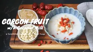 Gorgon Fruit With Coconut Milk | A Cold Drink for Summer | Sweet Soup