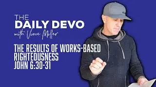 The Results of Works-Based Righteousness | John 6:30-31
