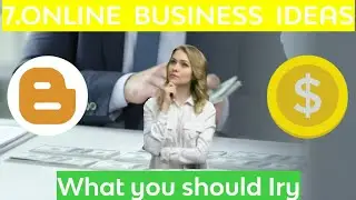 7. ONLINE  BUSINESS  IDEAS  YOU SHOULD KNOW. (Latest 2022)