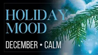 🎄 Holiday Mood | December Calm & Cozy Energy ✨