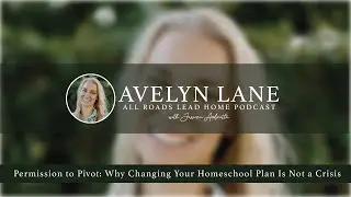 Permission to Pivot: Why Changing Your Homeschool Plan Is Not a Crisis