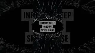 INFINITY SLEEP | ASMR | 10 Hours Space Noise #whitenoise #asmr #sleep #brownnoise #shorts