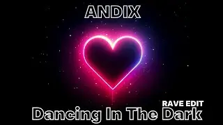ANDIX - Dancing In The Dark (RAVE EDIT)