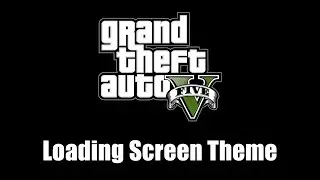 GTA V (GTA 5) - Loading Screen Theme