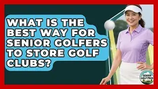 What Is The Best Way For Senior Golfers To Store Golf Clubs? - Senior Golf Pros