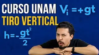 Curso UNAM 2024 Física: Tiro Vertical con Fórmulas y Ejercicios Resueltos