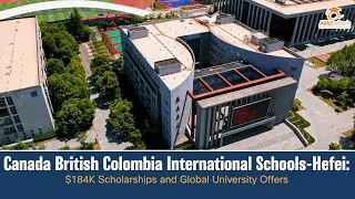 Canada British Colombia International Schools-Hefei: $184K Scholarships and Global University Offers