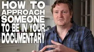 How To Approach Someone To Be In Your Documentary by Michael LaPointe