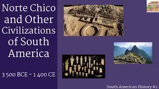 The History Of South America #2 | Norte Chico and Other Civilizations of South America