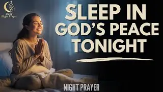 Night Prayer for Deep Sleep — Let God Calm Your Mind & Help You Fall Asleep In Peace
