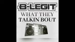 B-Legit - &ldquo;What They Talkin Bout&rdquo; (C&rsquo;Mix) Prod. By Trell Fargo