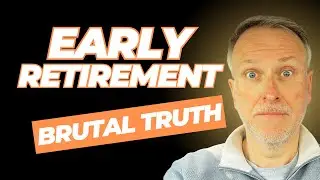 3 Brutal Truths To Know About Early Retirement