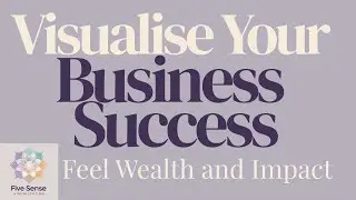 Visualise Business Success | Guided Meditation for Wealth & Freedom &ndash; Five Sense Visualisation