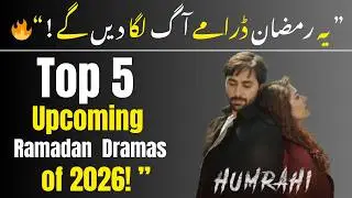 Top 5 Ramzan Dramas 2026 🔥😍| Yeh Dramay Miss Kiye To Kuch Nahi Dekha! 😱 Must Watch List| Pak Dramas