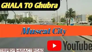 Muscat Ghala To Ghubra|| Muscat City