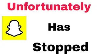 How To Fix Snapchat Unfortunately has Stopped Problem Solve