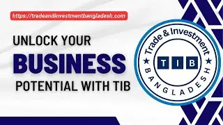 Unlock Your Business Potential with Trade & Investment Bangladesh (TIB)