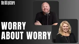 Worry About Worry | The Big Picture with Larry and Sandy Ragland