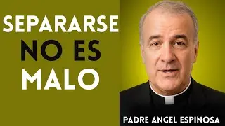 Separarse No Es Malo Padre Ángel Espinosa de los Monteros
